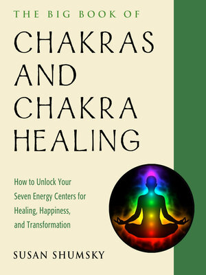 cover image of The Big Book of Chakras and Chakra Healing: How to Unlock Your Seven Energy Centers for Healing, Happiness, and Transformation
